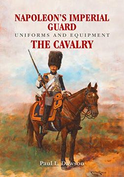 portada Napoleon's Imperial Guard Uniforms and Equipment. Volume 2: The Cavalry (en Inglés)