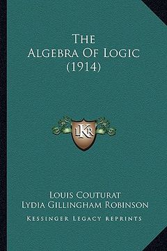 portada the algebra of logic (1914) the algebra of logic (1914) (en Inglés)