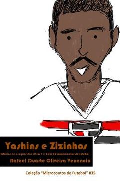 portada Yashins E Zizinhos: Estórias de Craques Das Letras Y E Z Em 30 Microcontos de Futebol (en Portugués)