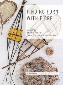 portada Find Form With Fibre, be Inspired, Gather Materials and Create Your own Sculptural Basketry (en Inglés)