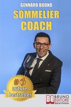 portada Sommelier Coach: Tecniche e Consigli Pratici Per Diventare Un Sommelier Di Successo Attraverso Un Percorso Di Crescita Personale (in Italian)