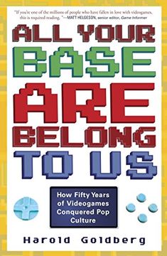 portada All Your Base are Belong to us: How Fifty Years of Videogames Conquered pop Culture (in English)
