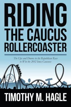 portada Riding the Caucus Rollercoaster: The Ups and Downs in the Republican Race to Win the 2012 Iowa Caucuses