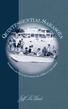 portada Quintessential Sarasota: Stories and Pictures from the 1920s to the 1950s (en Inglés)