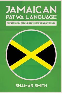 portada Jamaican Patwa Language: The Jamaican Patwa Phrasebook and Dictionary (en Inglés)