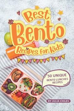 portada Best Bento Recipes for Kids: 50 Unique Bento Lunches Recipes (en Inglés)