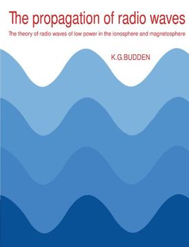 portada The Propagation of Radio Waves: The Theory of Radio Waves of low Power in the Ionosphere and Magnetosphere 