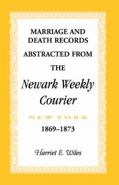 portada Marriage and Death Notices from the Newark, New York, Weekly Courier, 1869-1873 (en Inglés)