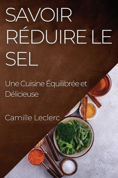 portada Savoir Réduire le Sel: Une Cuisine Équilibrée et Délicieuse (in French)