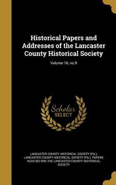 portada Historical Papers and Addresses of the Lancaster County Historical Society; Volume 16, no.9 (en Inglés)
