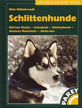 portada Schlittenhunde: Sibirian Husky - Samojede - Eskimohund - Alaskan Malamute - Akita-Inu. Praktische Ratschläge für Haltung, Pflege und Erziehung (in German)