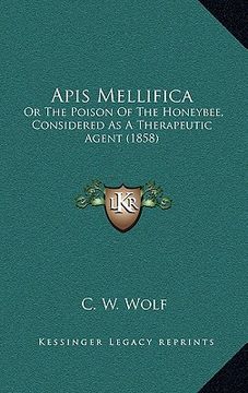 portada apis mellifica: or the poison of the honeybee, considered as a therapeutic agent (1858) (en Inglés)