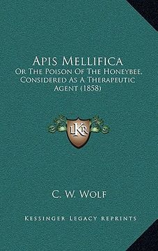 portada apis mellifica: or the poison of the honeybee, considered as a therapeutic agent (1858) (in English)