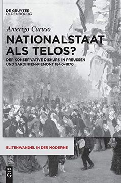 portada Nationalstaat als Telos? Der Konservative Diskurs in Preußen und Sardinien-Piemont 1840-1870 (Elitenwandel in der Moderne (in German)