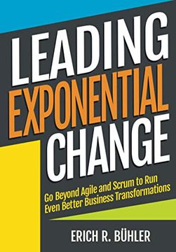 portada Leading Exponential Change: Go Beyond Agile and Scrum to run Even Better Business Transformations (en Inglés)