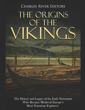 portada The Origins of the Vikings: The History and Legacy of the Early Norsemen Who Became Medieval Europe's Most Notorious Explorers