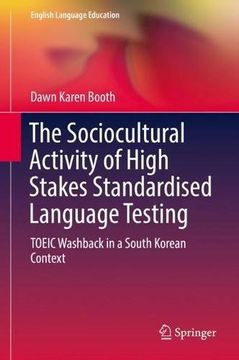 portada The Sociocultural Activity of High Stakes Standardised Language Testing: TOEIC Washback in a South Korean Context (English Language Education)