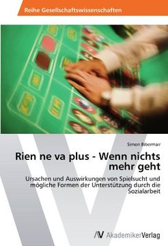 portada Rien ne va plus - Wenn nichts mehr geht: Ursachen und Auswirkungen von Spielsucht und mögliche Formen der Unterstützung durch die Sozialarbeit