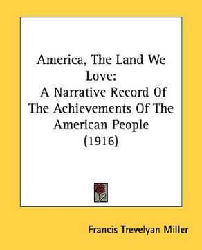 portada america, the land we love: a narrative record of the achievements of the american people (1916) (en Inglés)