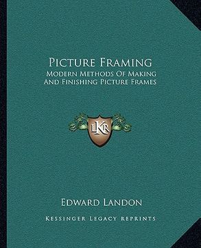 portada picture framing: modern methods of making and finishing picture frames (en Inglés)