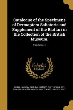 portada Catalogue of the Specimens of Dermaptera Saltatoria and Supplement of the Blattari in the Collection of the British Museum.; Volume pt. 1 (en Inglés)