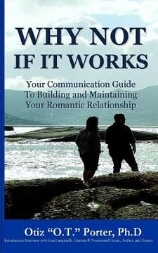 portada Why Not If It Works: Your Communication Guide to Building and Maintaining Your Romantic Relationship (en Inglés)