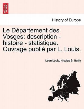 portada Le Département des Vosges; description - histoire - statistique. Ouvrage publié par L. Louis. (in French)