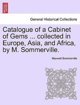 portada catalogue of a cabinet of gems ... collected in europe, asia, and africa, by m. sommerville. (en Inglés)