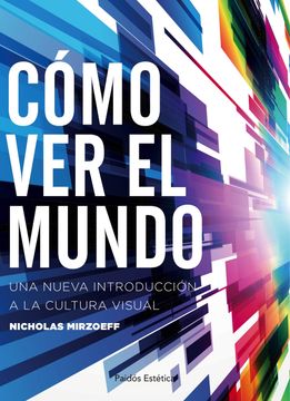 portada Cómo ver el Mundo: Una Nueva Introducción a la Cultura Visual (in Spanish)