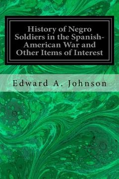 portada History of Negro Soldiers in the Spanish-American War and Other Items of Interest (en Inglés)