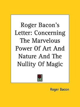 portada roger bacon's letter: concerning the marvelous power of art and nature and the nullity of magic (en Inglés)