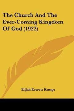 portada the church and the ever-coming kingdom of god (1922) (en Inglés)
