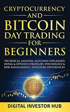 portada Cryptocurrency & Bitcoin day Trading for Beginners: Technical Analysis, Altcoins Explained, Swing & Options Strategies, Psychology & Risk Management + Investing Differences 