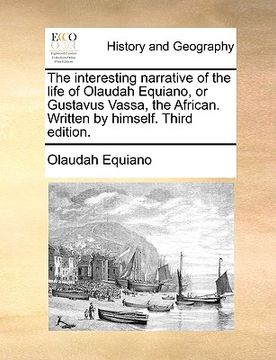 portada the interesting narrative of the life of olaudah equiano, or gustavus vassa, the african. written by himself. third edition.