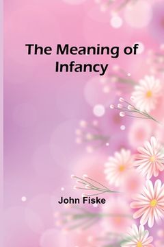 portada The Meaning of Infancy (en Inglés)