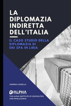 portada La Diplomazia Indiretta Dell' Italia: Il caso studio della diplomazia di Eni Spa in Libia (en Italiano)
