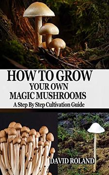 portada How to Grow Your own Magic Mushrooms: A Step by Step Cultivation Guide (en Inglés)