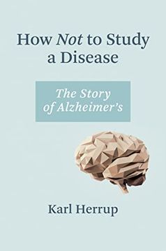 portada How not to Study a Disease: The Story of Alzheimer's (en Inglés)