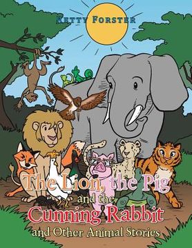 portada The Lion, the Pig and the Cunning Rabbit and Other Animal Stories (in English)