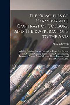 portada The Principles of Harmony and Contrast of Colours, and Their Applications to the Arts: Including Painting, Interior Decoration, Tapestries, Carpets,. Letterpress Printing, Map-Colouring,. (en Inglés)