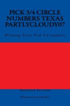 portada Pick 3/4 Circle numbers Texas Partlycloudy07: Winning Texas Pick 3/4 numbers (en Inglés)