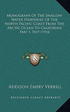 portada monograph of the shallow water starfishes of the north pacific coast from the arctic ocean to california: part 1, text (1914) (en Inglés)