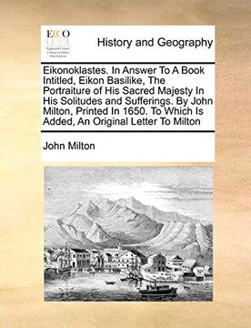 portada Eikonoklastes. In Answer to a Book Intitled, Eikon Basilike, the Portraiture of his Sacred Majesty in his Solitudes and Sufferings. By John Milton,. Which is Added, an Original Letter to Milton 