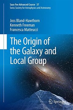 portada The Origin of the Galaxy and Local Group: Saas-Fee Advanced Course 37 Swiss Society for Astrophysics and Astronomy