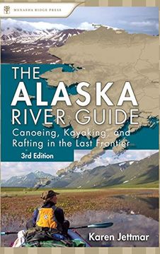 portada Alaska River Guide: Canoeing, Kayaking, and Rafting in the Last Frontier (en Inglés)