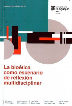 portada La Bioetica Como Escenario de Reflexion Multidisciplinar
