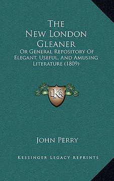 portada the new london gleaner: or general repository of elegant, useful, and amusing literature (1809) (in English)