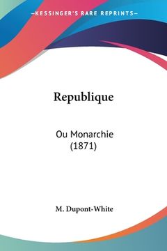 portada Republique: Ou Monarchie (1871) (en Francés)