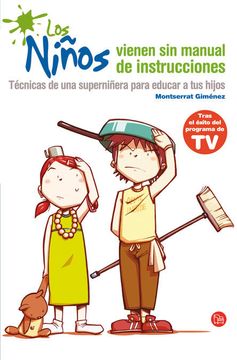 portada Los Niños Vienen sin Manual de Instrucciones: Técnicas de una Superniñera Para Educar a tus Hijos (Formato Grande) (in Spanish)
