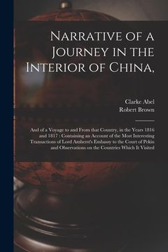 portada Narrative of a Journey in the Interior of China,: and of a Voyage to and From That Country, in the Years 1816 and 1817: Containing an Account of the M (en Inglés)
